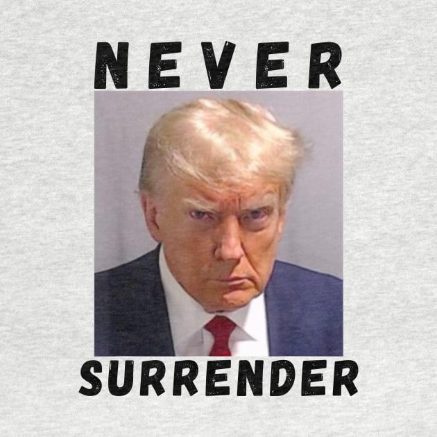 Never Surrender - Trump Mug Shot by Bearlyguyart